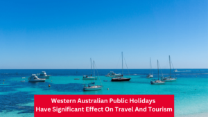 Western Australian Public Holidays Have Significant Effect on Travel and Tourism